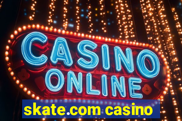 skate.com casino